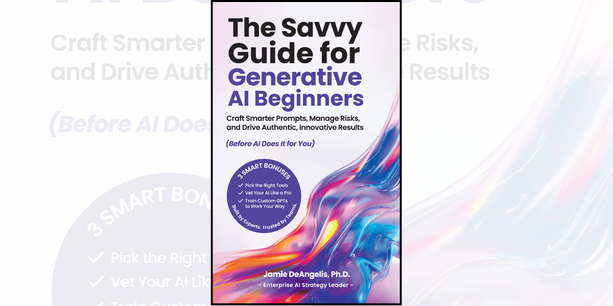 Jamie DeAngelis, Ph.D., author and AI strategist, teaches professionals how to achieve generative AI fluency to future-proof careers and drive business impact.